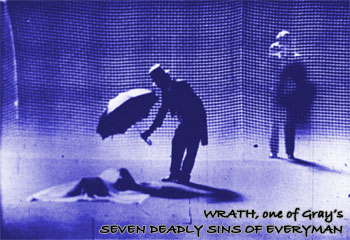 WRATH, one of Gray's SEVEN DEADLY SINS OF EVERYMAN